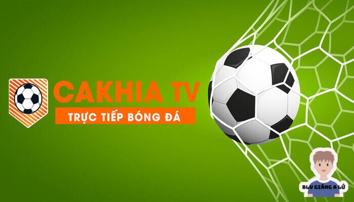 Vì sao nên xem trực tiếp bóng đá tại Cakhia TV